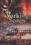 ROY PALMER Working Songs: Industrial Ballads And Poems From Britain And Ireland, 1780s-1980s