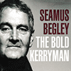 SAMUS BEGLEY - The Bold Kerryman