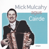 MICK MULCAHY - Agus Cairde 