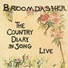 BROOMDASHER - The Country Diary In Song: Live 