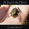 GEORGE STEVENS - A Toad In The Hand