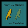 JONATHAN MILTON - Just One More...