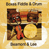 BEAMONT & LEE - Boxes Fiddle & Drum