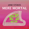 JANE STOKES - Mere Mortal