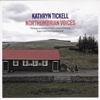 KATHRYN TICKELL - Northumbrian Voices: Three Generations of Music, Song and Stories from Rural Northumberland