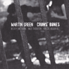MARTIN GREEN - Crows’ Bones