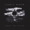 CHRIS WOOD - None The Wiser