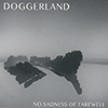 DOGGERLAND - No Sadness Of Farewell