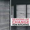 TOM KITCHING - Seasons Of Change 
