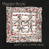 MAGGIE BOYLE - Won’t You Come Away