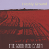 FRESHLY GROUND - The Good Red Earth